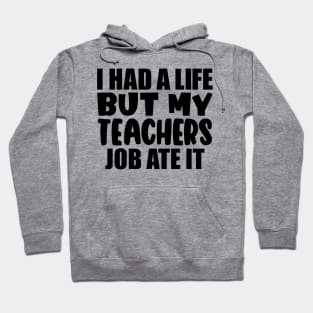 I had a life, but my teachers job ate it Hoodie